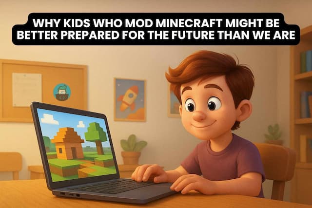 Why Kids Who Mod Minecraft Might Be Better Prepared for the Future Than We Are
